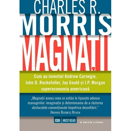 Magnații. Cum au inventat Andrew Carnegie, John D. Rockefeller, Jay Gould și J.P. Morgan supereconomia americană - (Best Biography Of John D Rockefeller)