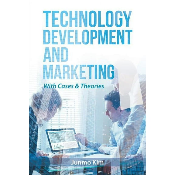 Technology Development and Marketing : With Cases & Theories
