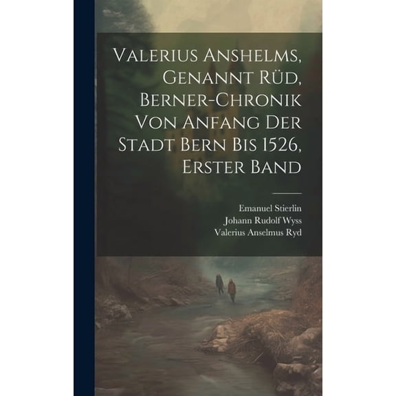Valerius Anshelms, genannt Rüd, Berner-Chronik von Anfang der Stadt Bern bis 1526, Erster Band (Hardcover)