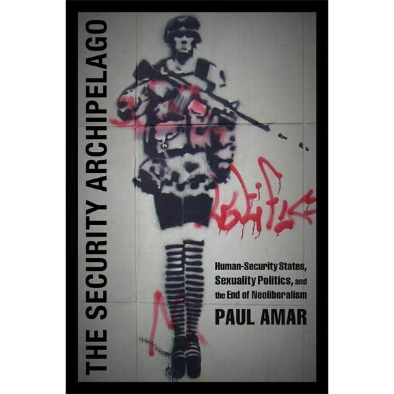 a Social Text book: The Security Archipelago : Human-Security States, Sexuality Politics, and the End of Neoliberalism (Paperback)