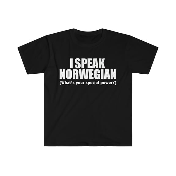 I SPEAK NORWEGIAN What’s your special power Unisex T-shirt S-3XL Norway