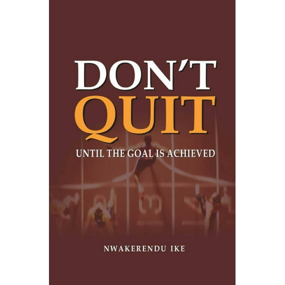 Don't Quit: Until the Goal Is Achieved, (Paperback)