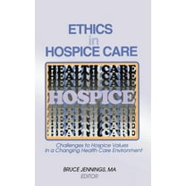 Ethics in Hospice Care: Challenges to Hospice Values in a Changing Health Care Environment, (Hardcover)
