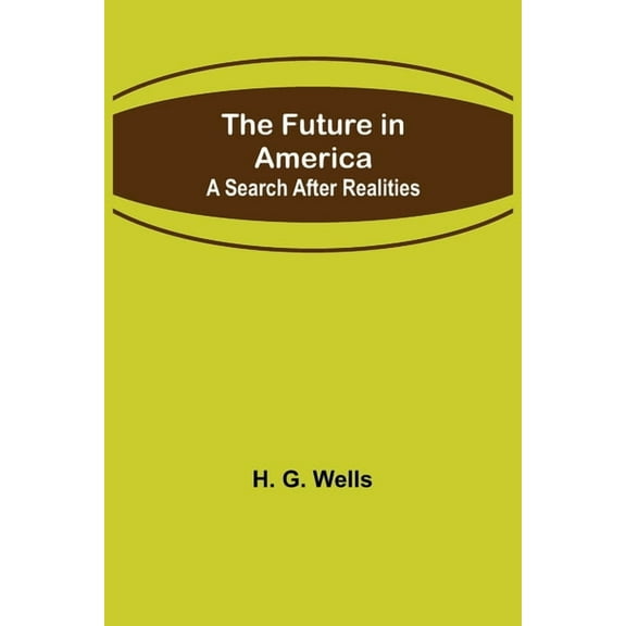 The Future in America : A Search After Realities (Paperback)
