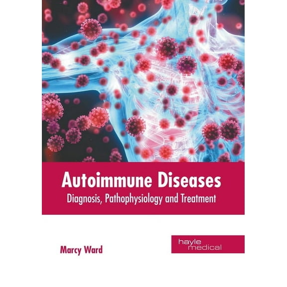 Autoimmune Diseases: Diagnosis, Pathophysiology and Treatment, (Hardcover)