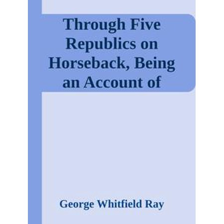 Through Five Republics on Horseback, Being an Account of Many Wanderings in South America -