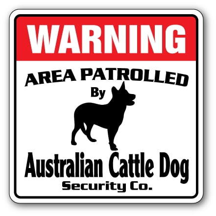 AUSTRALIAN CATTLE Security Sign Area Patrolled herding herd dog ranch rancher, 12" X 12" Plastic Sign