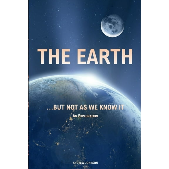 The Earth... but not As We Know It: An Exploration, (Paperback)