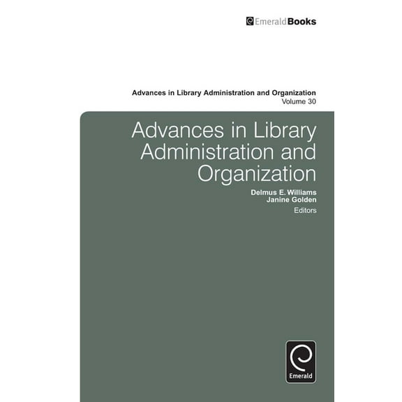 Advances in Library Administration and O Advances in Library Administration and Organization, Volume 30, Book 30, (Hardcover)