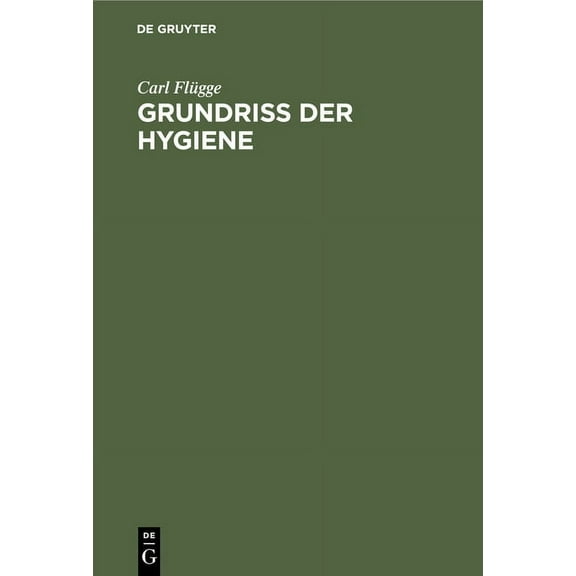 Grundriss Der Hygiene: Für Studierende Und Praktische Ärzte, Medizinal- Und Verwaltungsbeamte, (Hardcover)
