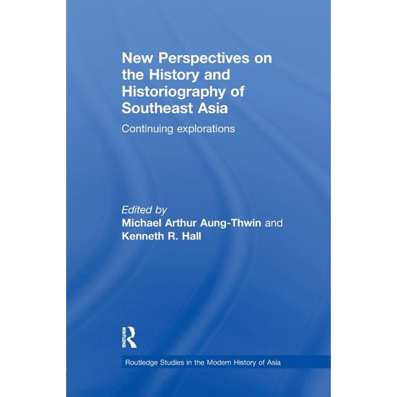 Routledge Studies in the Modern History  New Perspectives on the History and Historiography of Southeast Asia: Continuing Explorations, (Paperback)