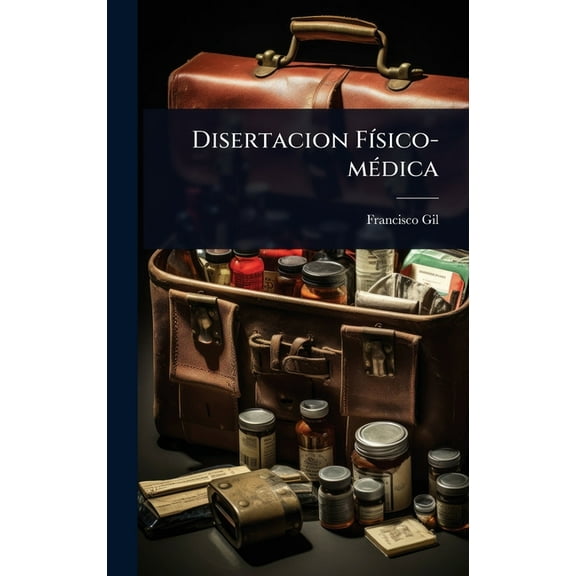 Disertacion FÃ-sico-mÃ(c)dica, (Hardcover)