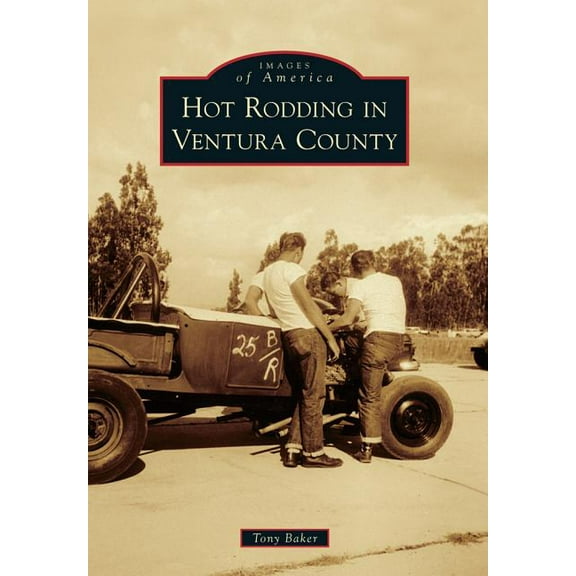 Images of America: Hot Rodding in Ventura County (Paperback)