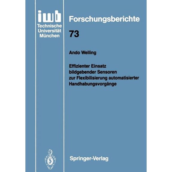 Iwb Forschungsberichte Effizienter Einsatz Bildgebender Sensoren Zur Flexibilisierung Automatisierter HandhabungsvorgÃ¤nge, Book 73, (Paperback)