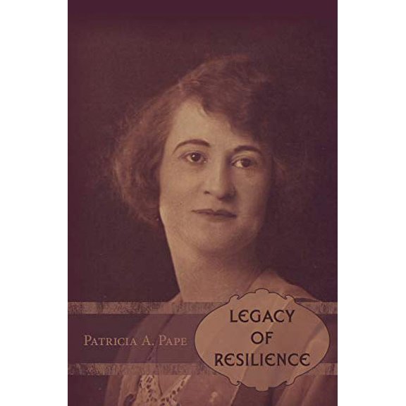 Legacy of Resilience Paperback Patricia A. Pape