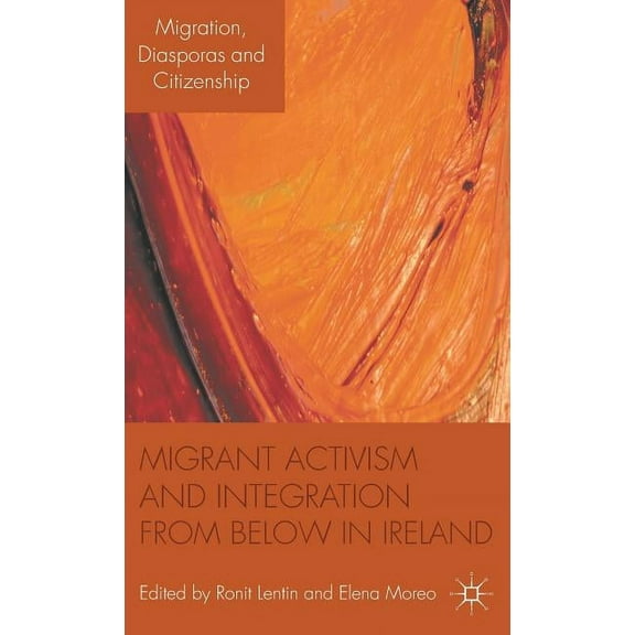 Migration, Diasporas and Citizenship Migrant Activism and Integration from Below in Ireland, (Hardcover)