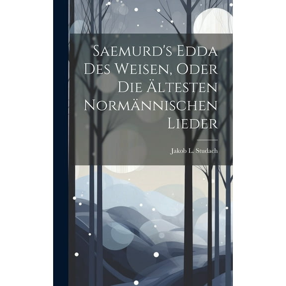 Saemurd's Edda Des Weisen, Oder Die Ãltesten NormÃ¤nnischen Lieder, (Hardcover)