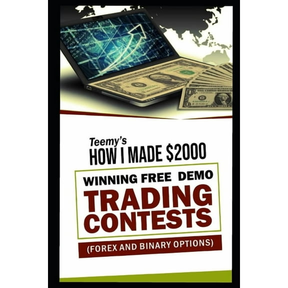 How I Made $2000 Winning Free Demo Trading Contests (forex and binary options) (Paperback)
