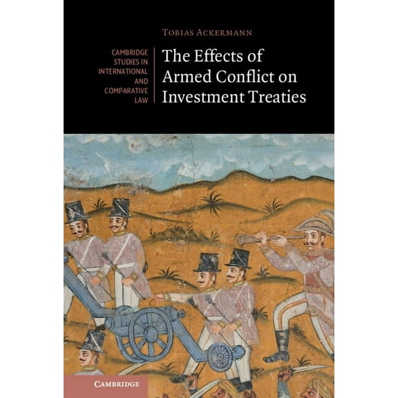 Cambridge Studies in International and C The Effects of Armed Conflict on Investment Treaties, Book 169, (Hardcover)
