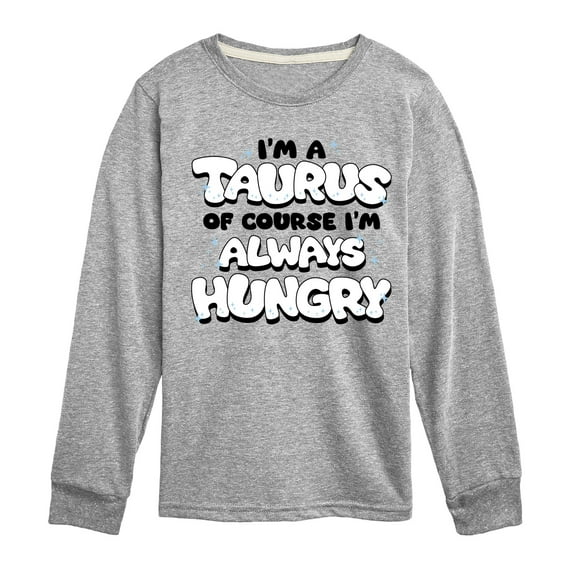 Instant Message - I'm A Taurus Always Hungry - Toddler & Youth Long Sleeve Graphic T-Shirt