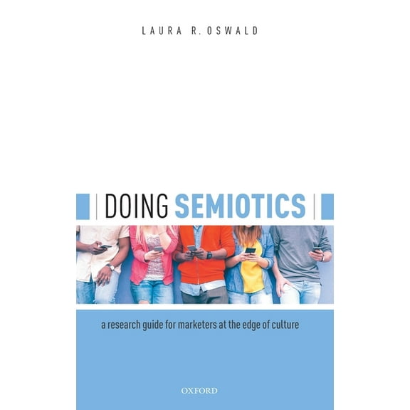Doing Semiotics: A Research Guide for Marketers at the Edge of Culture, (Hardcover)