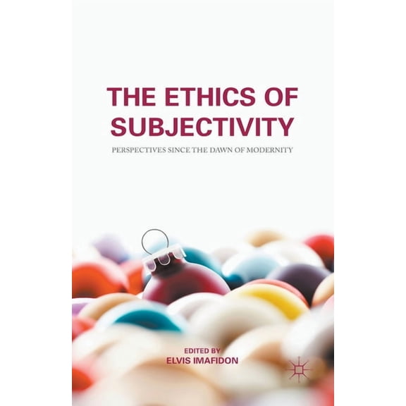 The Ethics of Subjectivity: Perspectives Since the Dawn of Modernity, (Paperback)