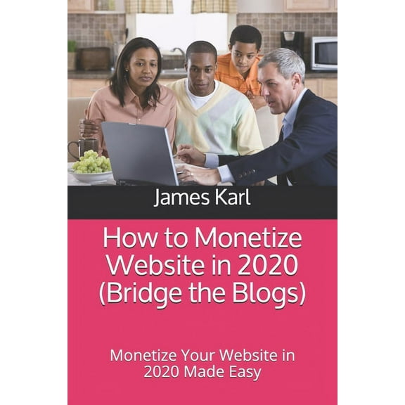 How to Monetize Website in 2020 (Bridge the Blogs): Monetize Your Website in 2020 Made Easy (Paperback)