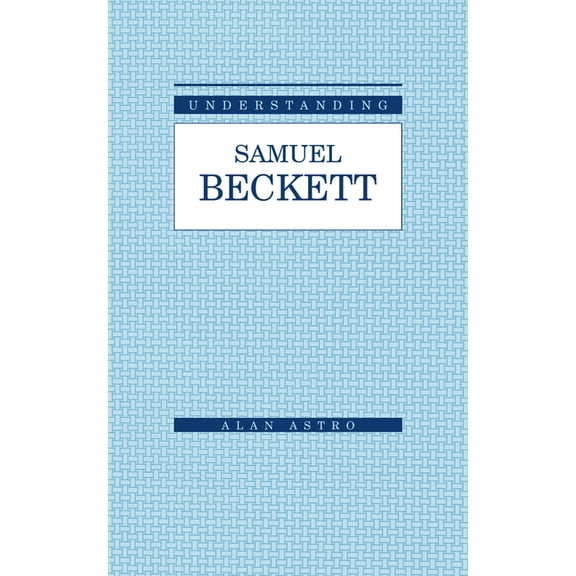 Understanding Modern European and Latin Understanding Samuel Beckett, (Paperback)