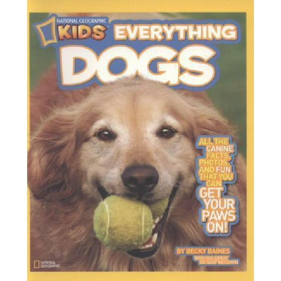 National Geographic Kids Everything Dogs: All the Canine Facts, Photos, and Fun You Can Get Your Paws On!