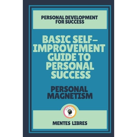 Basic Self-Improvement Guide to Personal Success-Personal Magnetism: Personal development for success! (Paperback)