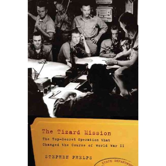 The Tizard Mission : The Top-Secret Operation That Changed the Course of World War II (Paperback)