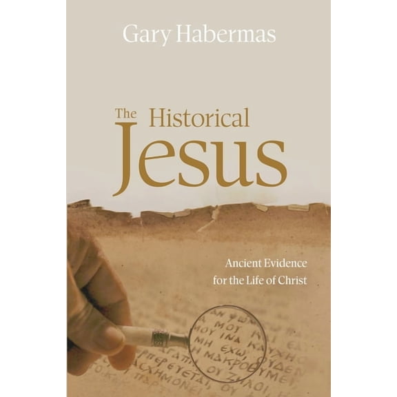 The Historical Jesus: Ancient Evidence for the Life of Christ, (Paperback)