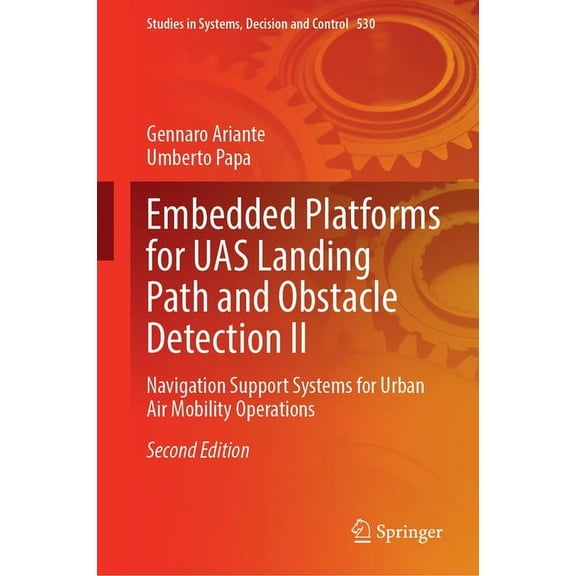 Studies in Systems, Decision and Control Embedded Platforms for Uas Landing Path and Obstacle Detection II: Navigation Support Systems for Urban Air Mobility Ope, Book 530, (Hardcover)