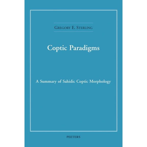 Coptic Paradigms: A Summary of Sahidic Coptic Morphology, (Paperback)
