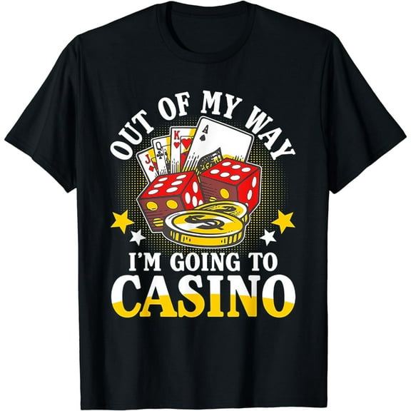 Out Of My Way I'm Going To Casino T-Shirt
