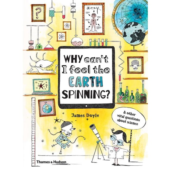 Why Is...? Why Can't I Feel the Earth Spinning?: And Other Vital Questions about Science, Book 2, (Hardcover)