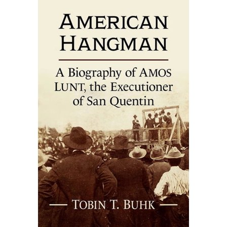 American Hangman: A Biography of Amos Lunt, the Executioner of San Quentin, (Paperback)