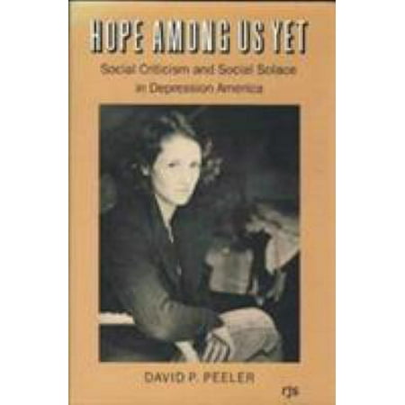 Hope Among Us Yet: Social Criticism and Social Solace in Depression America [Hardcover - Used]