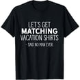 thumbnail image 1 of Lets Get Matching Vacation Camisetas - Camiseta sarcástica de juego de palabras, 1 of 2