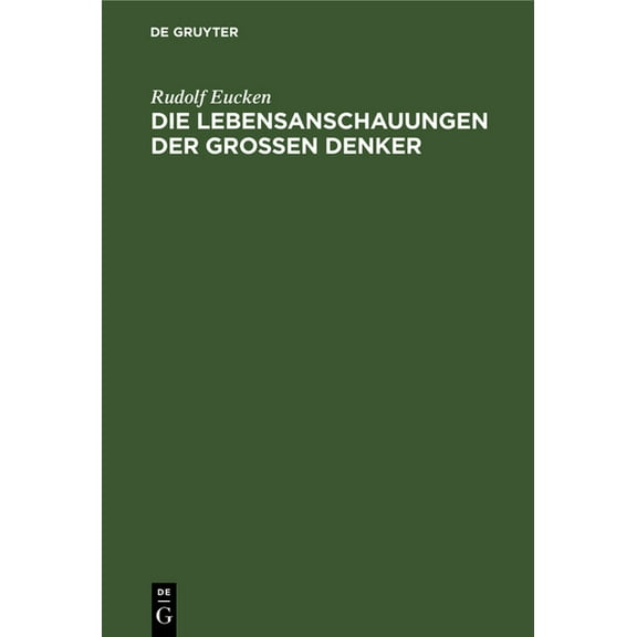 Die Lebensanschauungen Der Grossen Denker: Eine Entwickelungsgeschichte Des Lebensproblems Der Menschheit Von Plato Bis Zur Gegenwart (Hardcover)