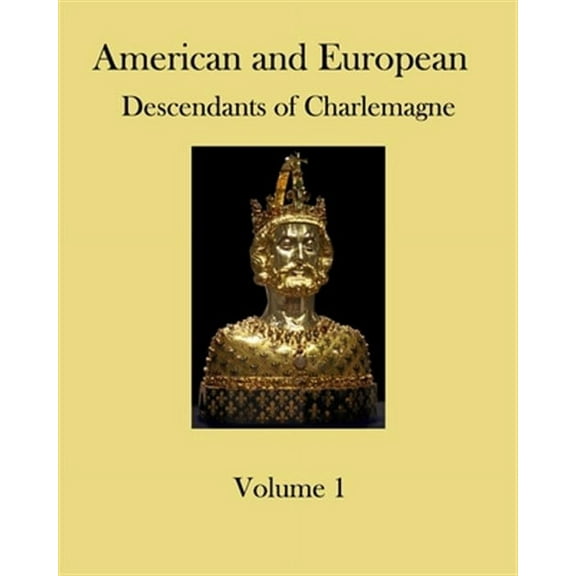 American and European Descendants of Charlemagne - Volume 1: Generations 1 to 31 (Paperback) by Ronald W Collins