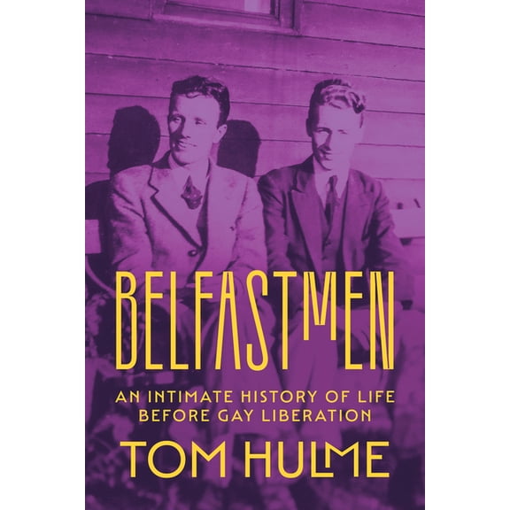Belfastmen: An Intimate History of Life Before Gay Liberation, (Hardcover)