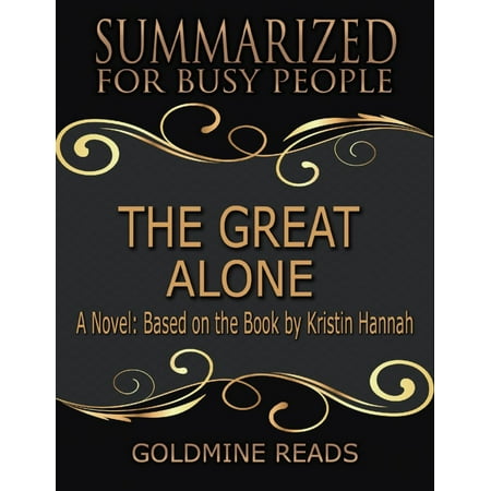 The Great Alone - Summarized for Busy People: A Novel: Based on the Book by Kristin Hannah - (Best Kristin Hannah Novels)