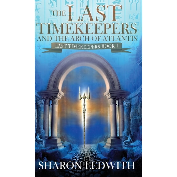 Last Timekeepers The Last Timekeepers and the Arch of Atlantis, Book 1, (Hardcover)