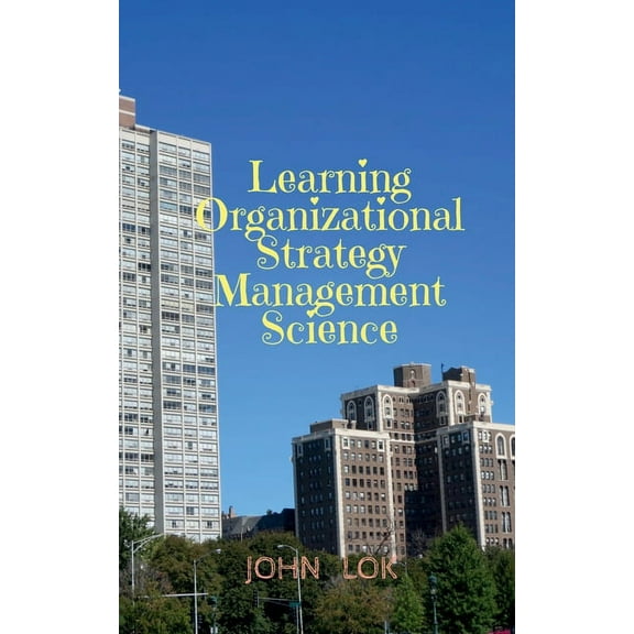 Learning Organizational Strategy Management Science, (Paperback)