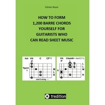 How to Form 1,200 Barre Chords Yourself for Guitarists Who Can Read Sheet Music, (Paperback)