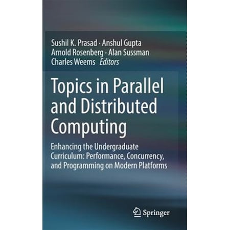 Pre-Owned Topics in Parallel and Distributed Computing: Enhancing the Undergraduate Curriculum: Performance Concurrency and Programming on Modern Platforms (Hardcover)