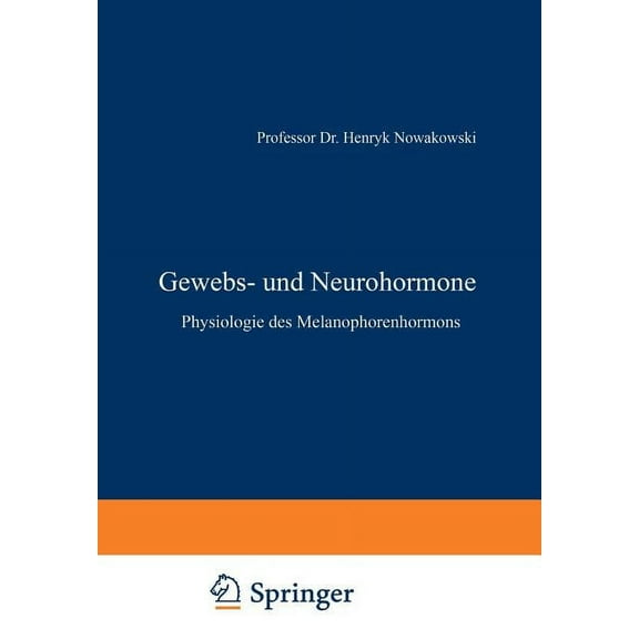 Symposion Der Deutschen Gesellschaft Für Gewebs- Und Neurohormone: Physiologie Des Melanophorenhormons, Book 8, (Paperback)
