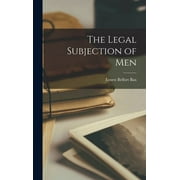 The Legal Subjection of Men (Hardcover) by Ernest Belfort Bax