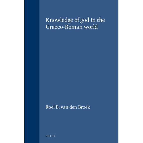 Etudes Praeliminaires Aux Religions Orie Knowledge of God in the Graeco-Roman World, Book 112, (Paperback)